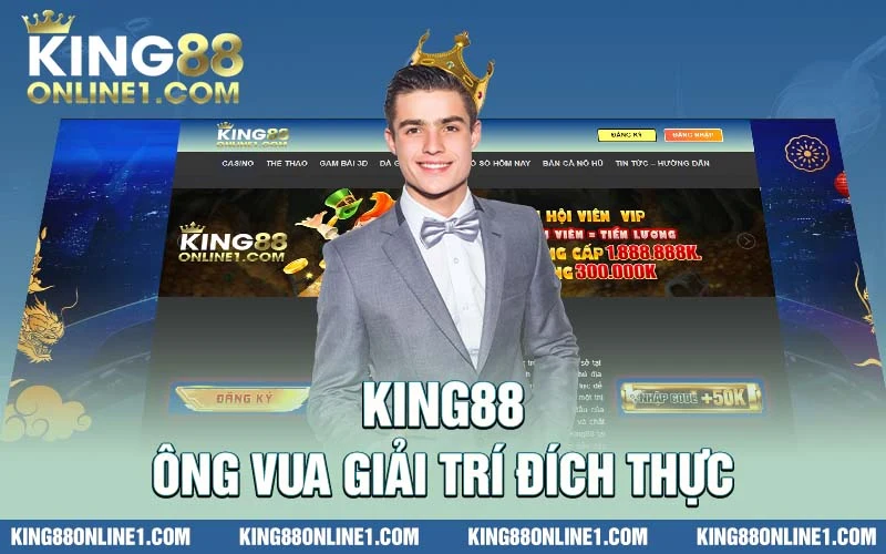 KING88 – Ông vua giải trí đích thực 